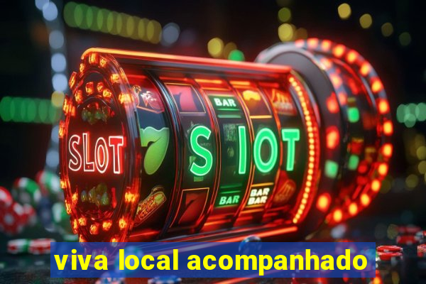 viva local acompanhado
